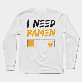 I need ramen - Funny Design, Ramen Noodles lovers Long Sleeve T-Shirt